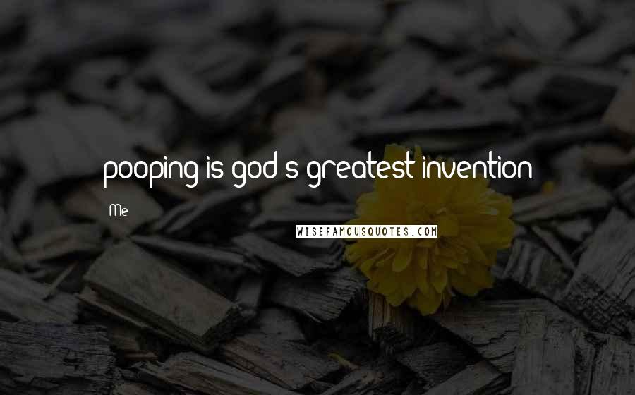 Me Quotes: pooping is god's greatest invention