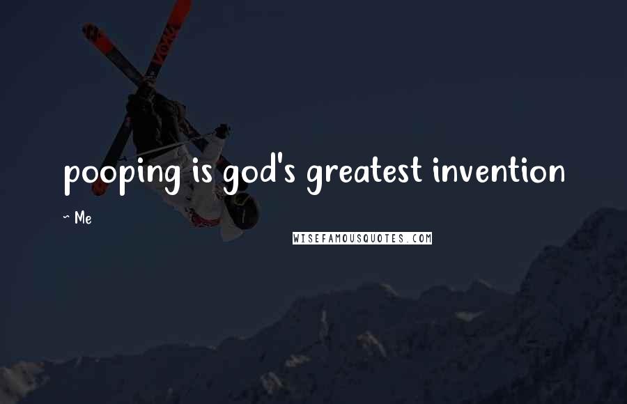 Me Quotes: pooping is god's greatest invention