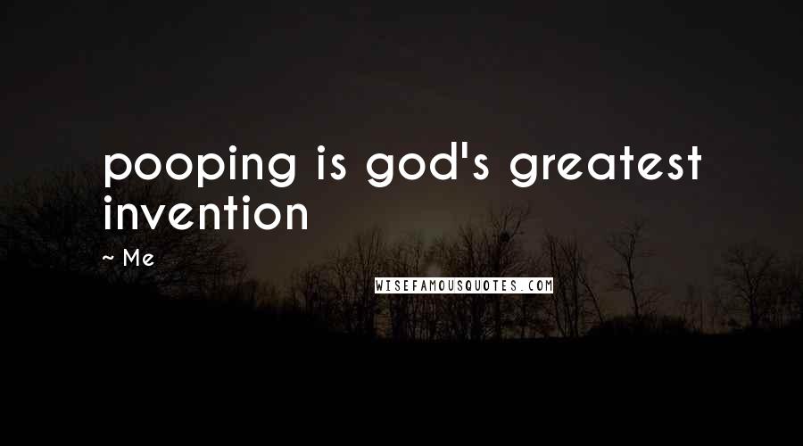 Me Quotes: pooping is god's greatest invention