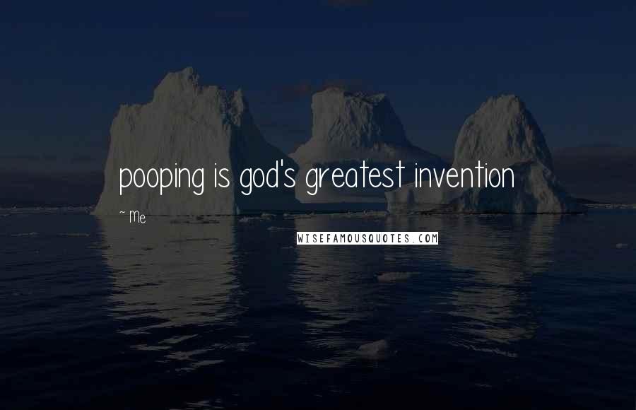 Me Quotes: pooping is god's greatest invention