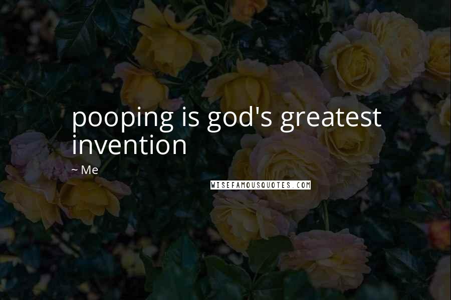 Me Quotes: pooping is god's greatest invention