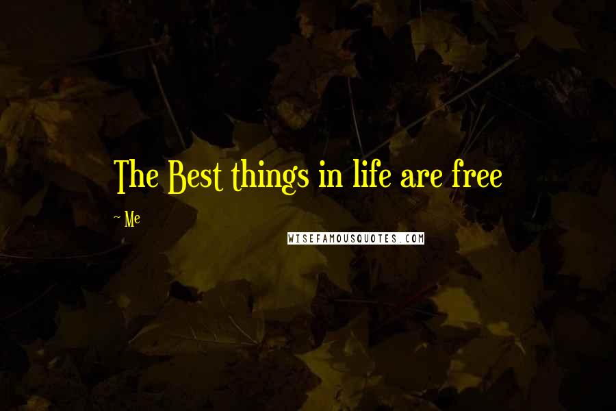 Me Quotes: The Best things in life are free