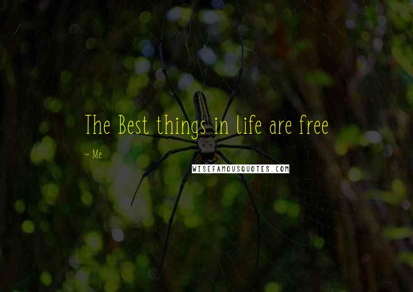 Me Quotes: The Best things in life are free