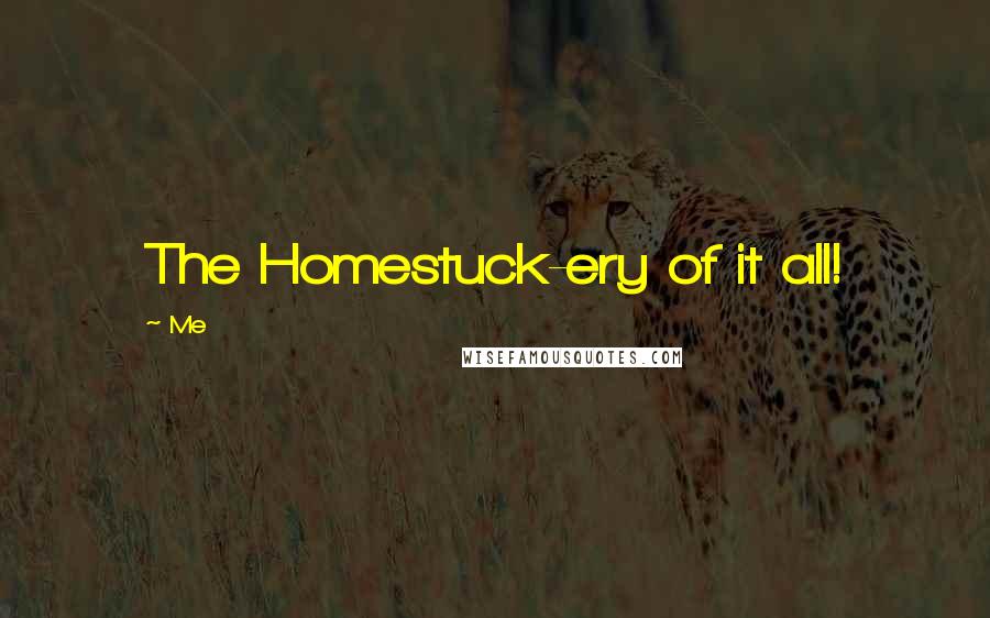 Me Quotes: The Homestuck-ery of it all!