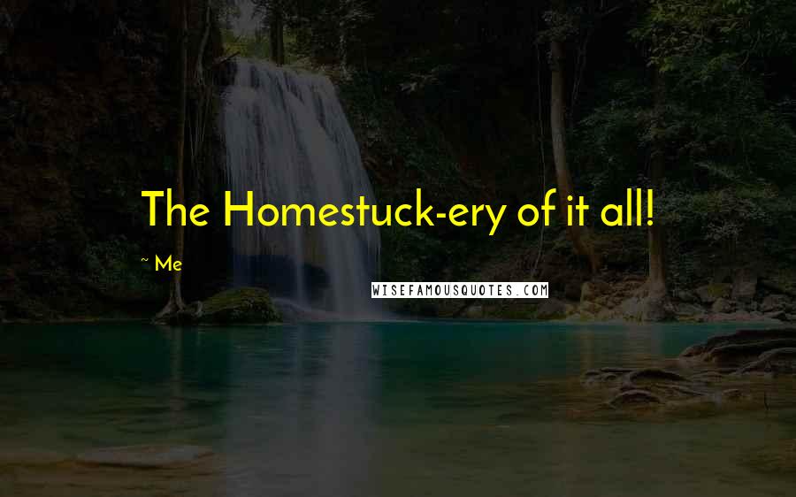 Me Quotes: The Homestuck-ery of it all!