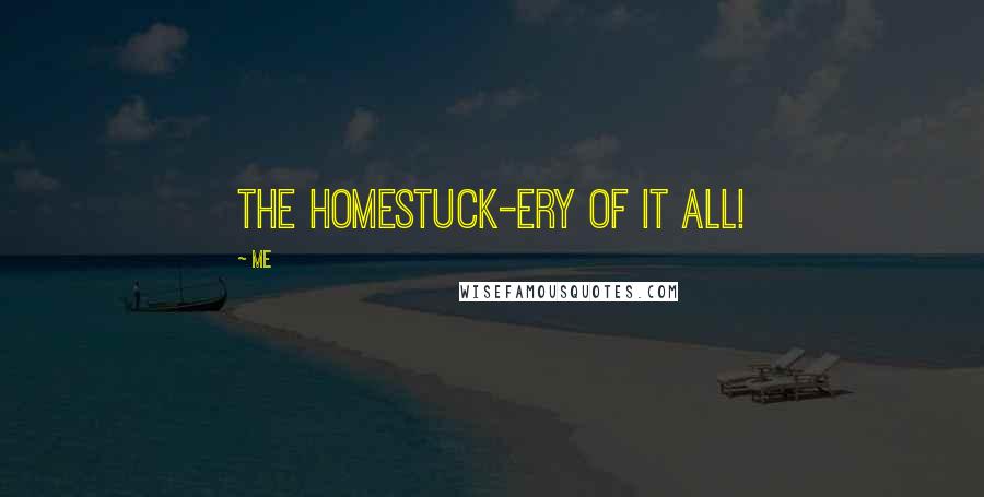 Me Quotes: The Homestuck-ery of it all!