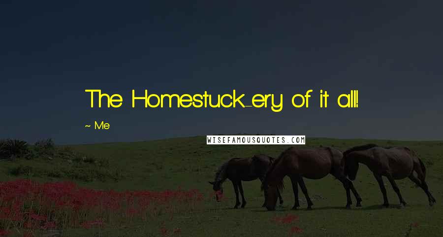 Me Quotes: The Homestuck-ery of it all!