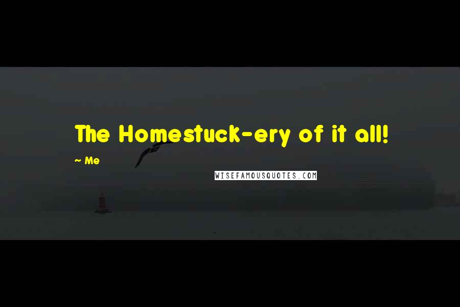 Me Quotes: The Homestuck-ery of it all!
