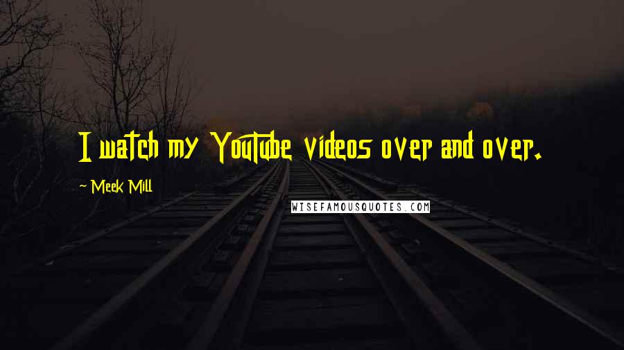 Meek Mill Quotes: I watch my YouTube videos over and over.