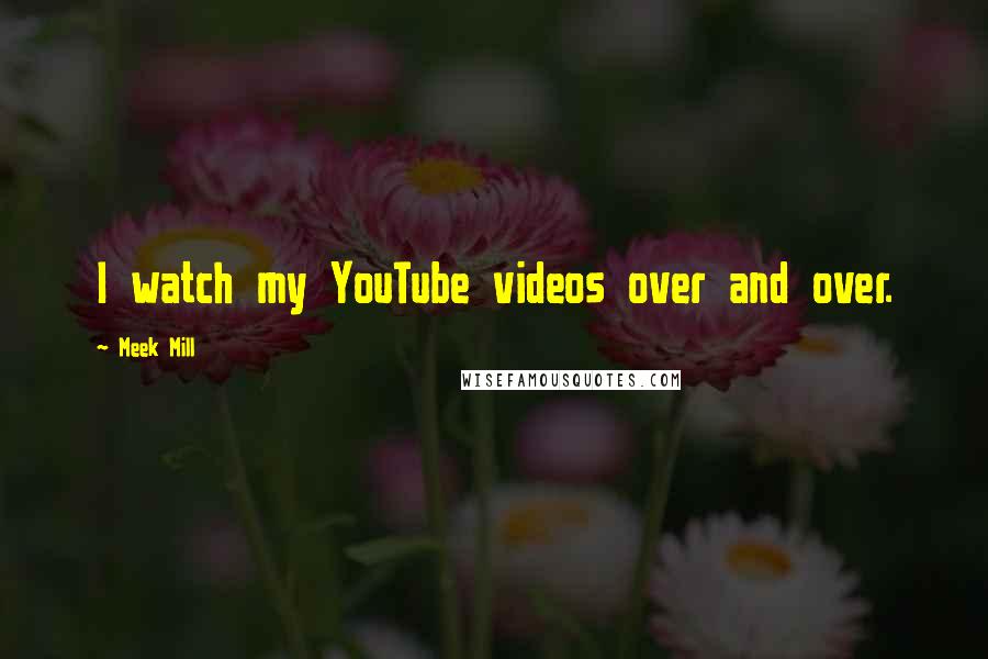 Meek Mill Quotes: I watch my YouTube videos over and over.