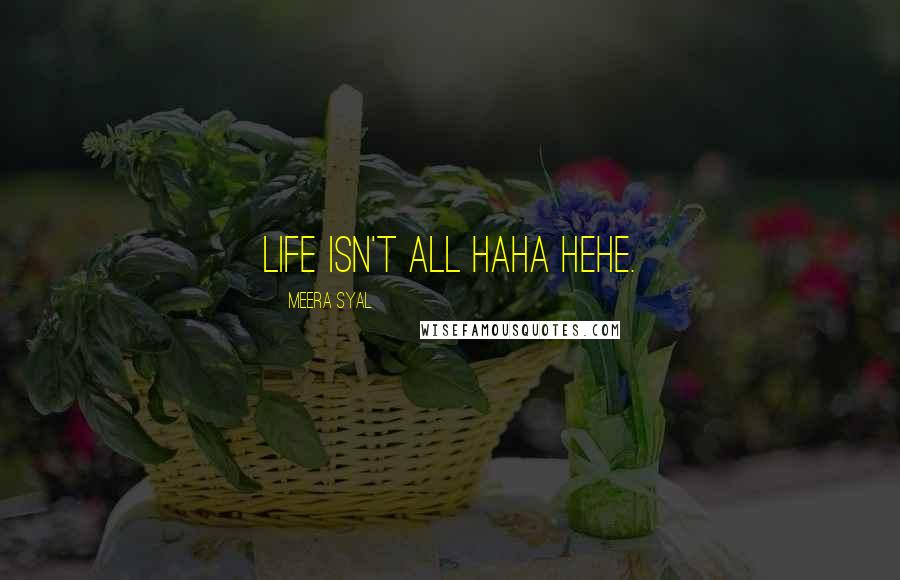 Meera Syal Quotes: Life isn't all haha hehe.