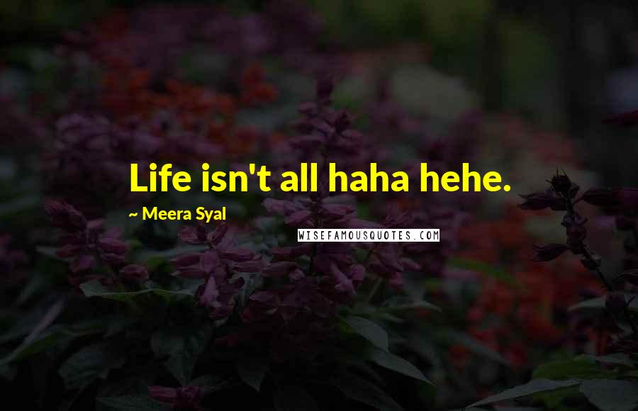 Meera Syal Quotes: Life isn't all haha hehe.