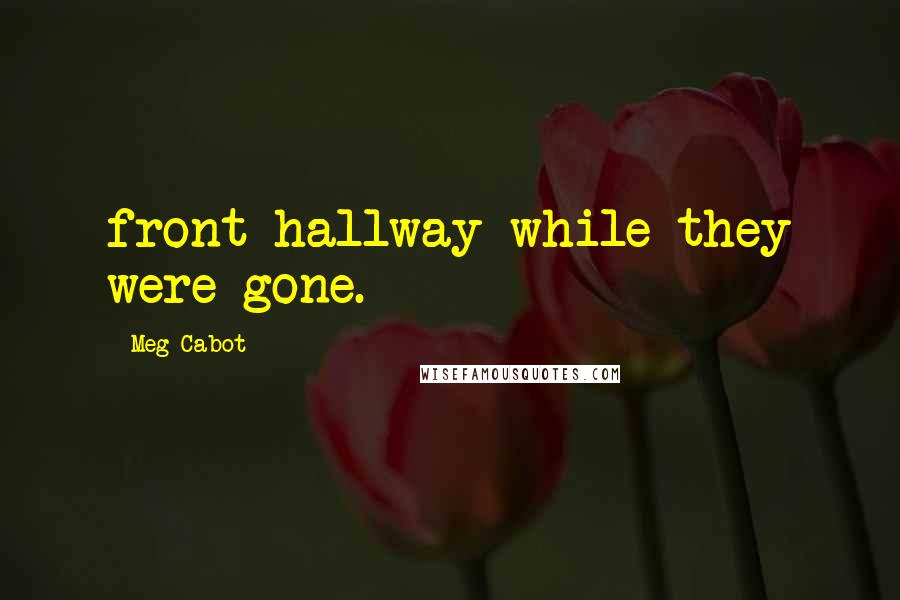 Meg Cabot Quotes: front hallway while they were gone.