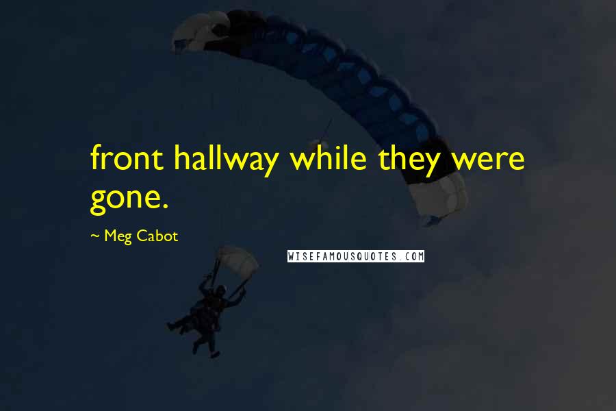 Meg Cabot Quotes: front hallway while they were gone.