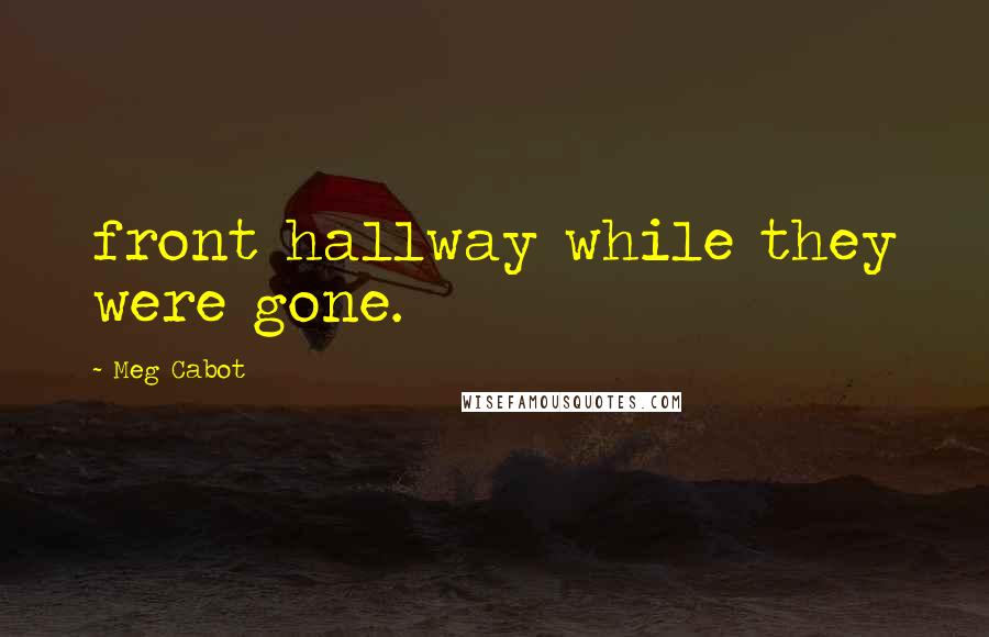 Meg Cabot Quotes: front hallway while they were gone.