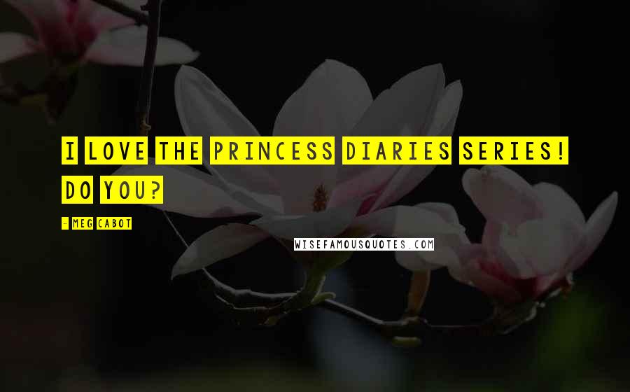 Meg Cabot Quotes: I love the Princess Diaries series! Do you?