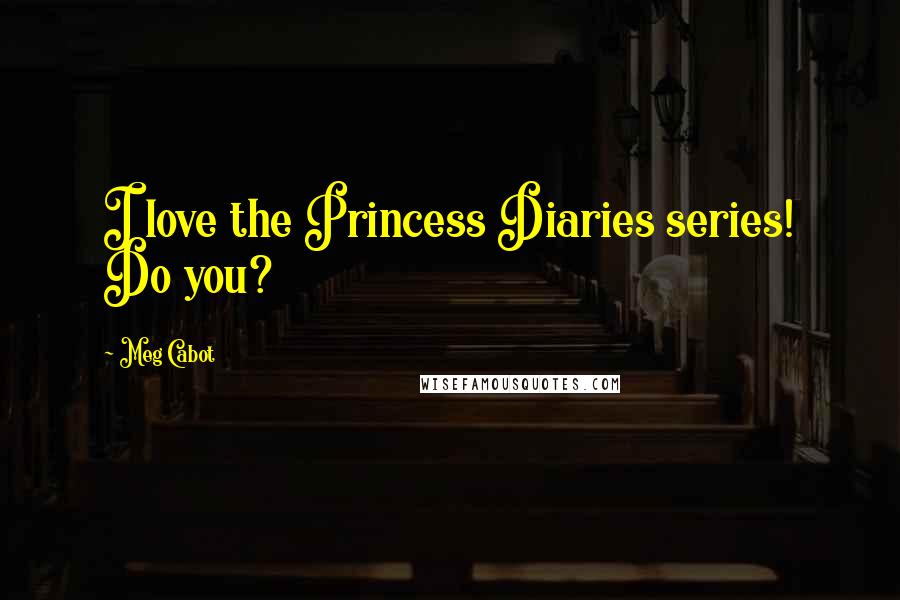 Meg Cabot Quotes: I love the Princess Diaries series! Do you?