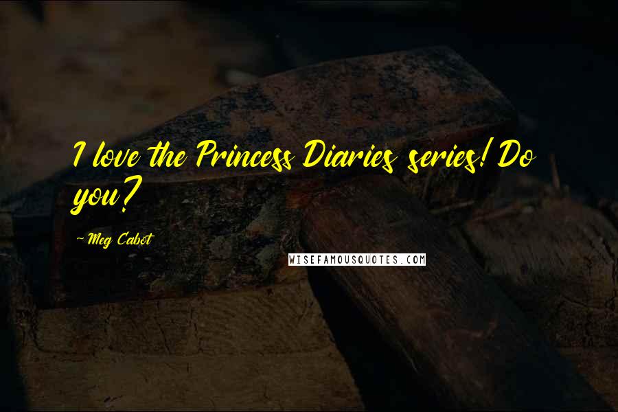 Meg Cabot Quotes: I love the Princess Diaries series! Do you?