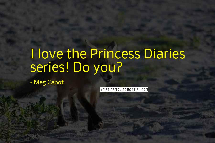 Meg Cabot Quotes: I love the Princess Diaries series! Do you?