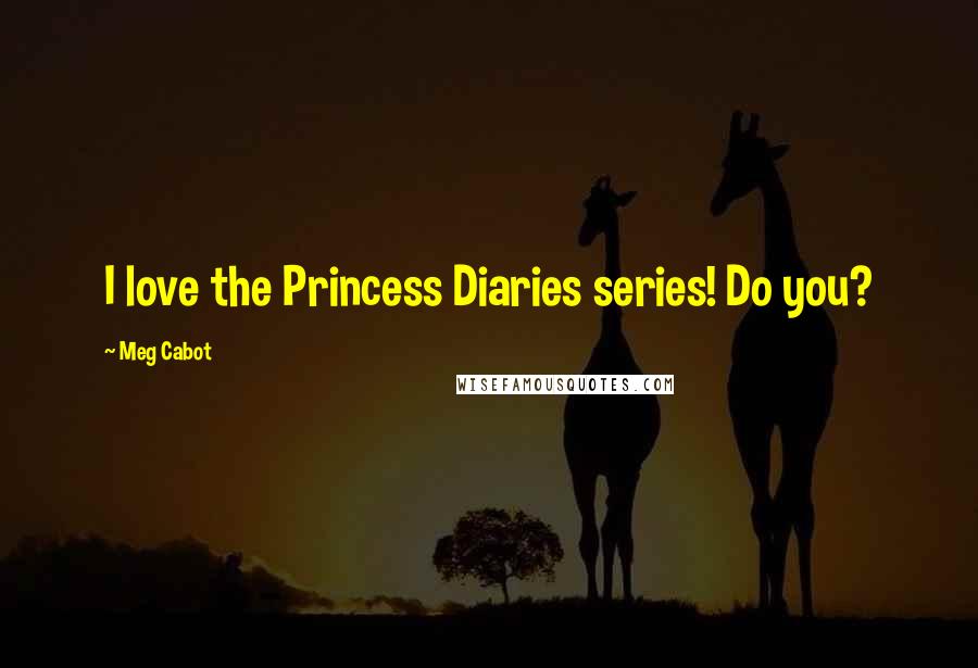 Meg Cabot Quotes: I love the Princess Diaries series! Do you?