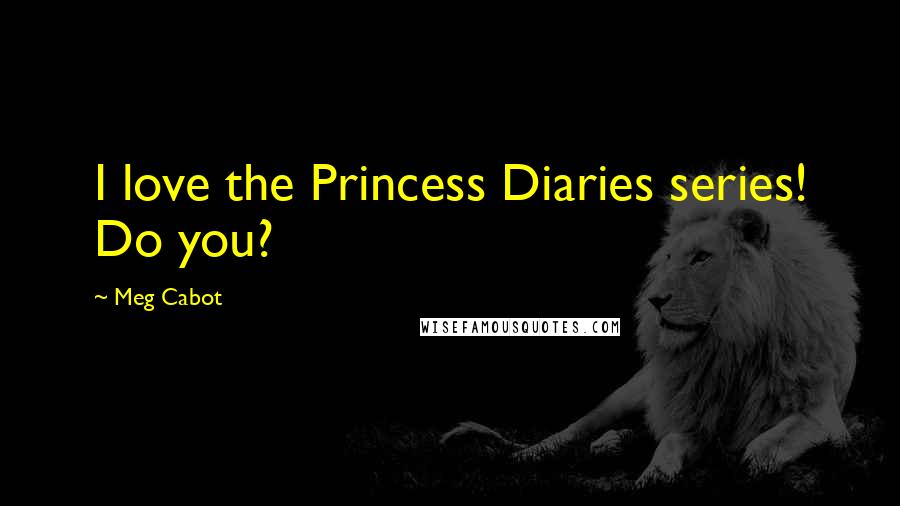 Meg Cabot Quotes: I love the Princess Diaries series! Do you?