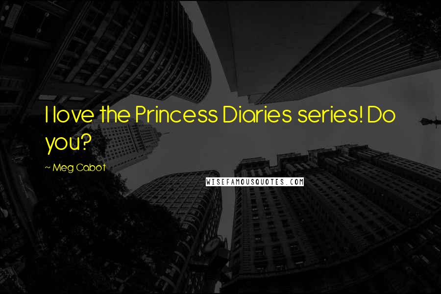 Meg Cabot Quotes: I love the Princess Diaries series! Do you?