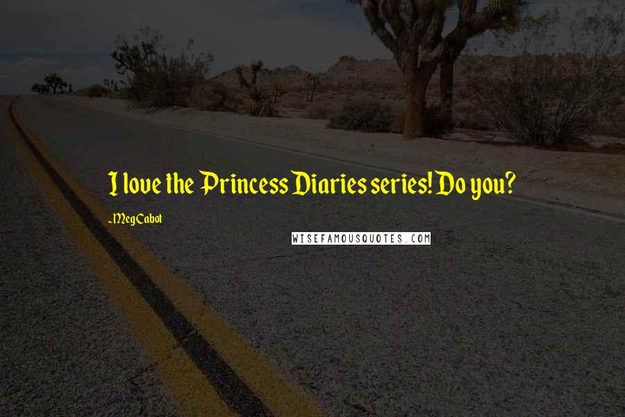 Meg Cabot Quotes: I love the Princess Diaries series! Do you?