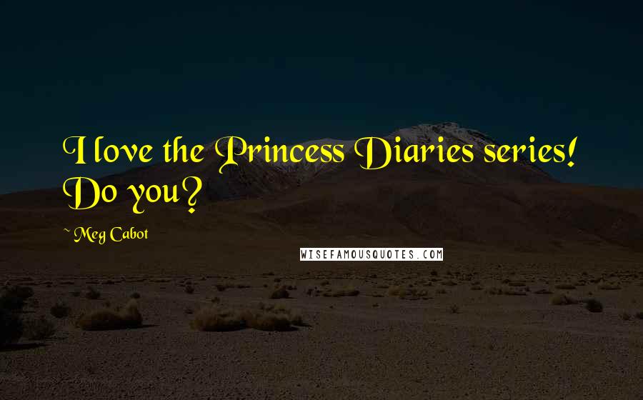 Meg Cabot Quotes: I love the Princess Diaries series! Do you?