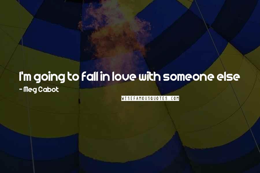 Meg Cabot Quotes: I'm going to fall in love with someone else just as soon as I can. I swear. But in the meantime, is it so wrong that I enjoy his company?