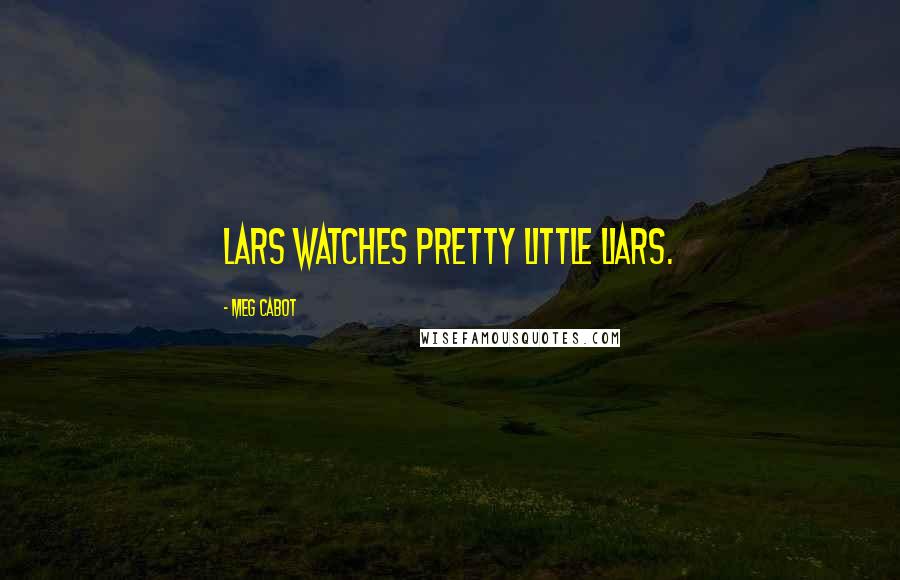 Meg Cabot Quotes: Lars watches Pretty Little Liars.