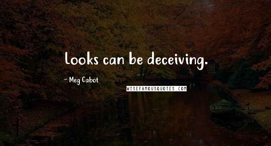 Meg Cabot Quotes: Looks can be deceiving.