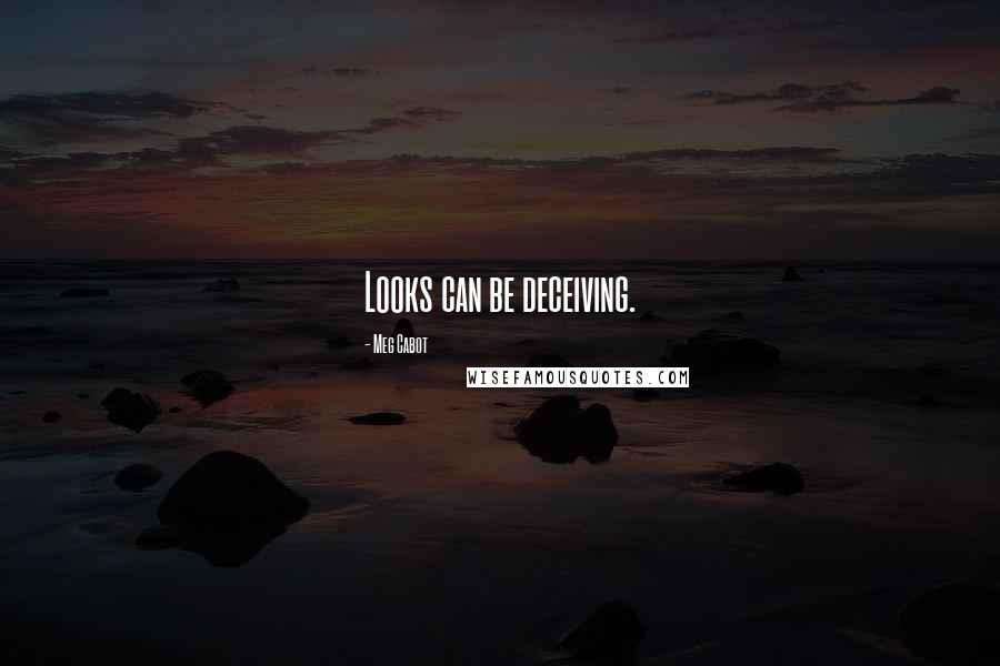 Meg Cabot Quotes: Looks can be deceiving.