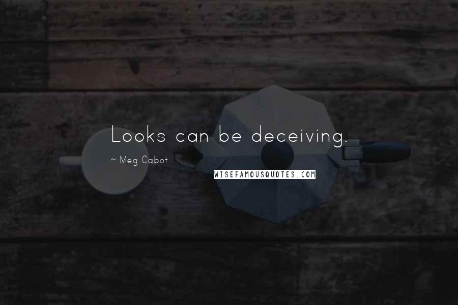 Meg Cabot Quotes: Looks can be deceiving.