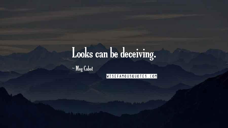 Meg Cabot Quotes: Looks can be deceiving.