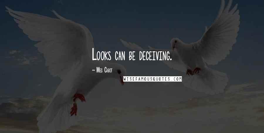 Meg Cabot Quotes: Looks can be deceiving.