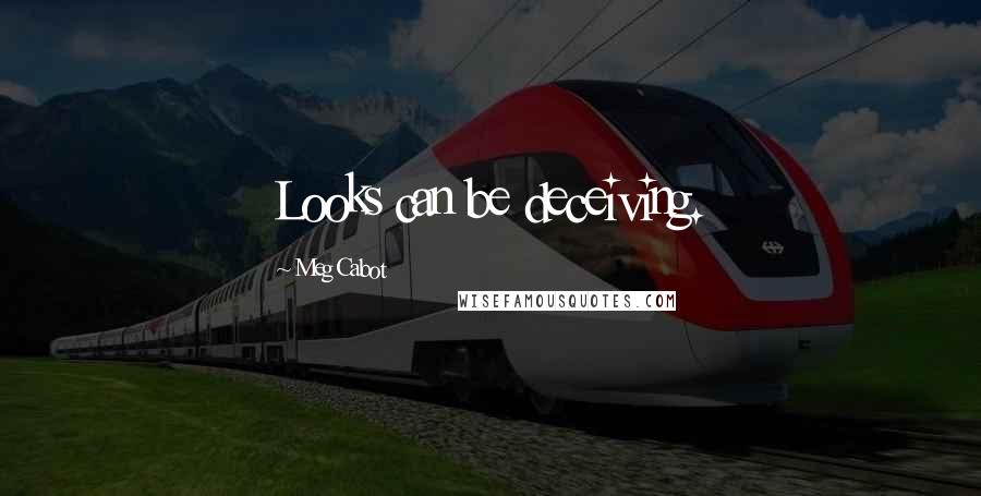 Meg Cabot Quotes: Looks can be deceiving.