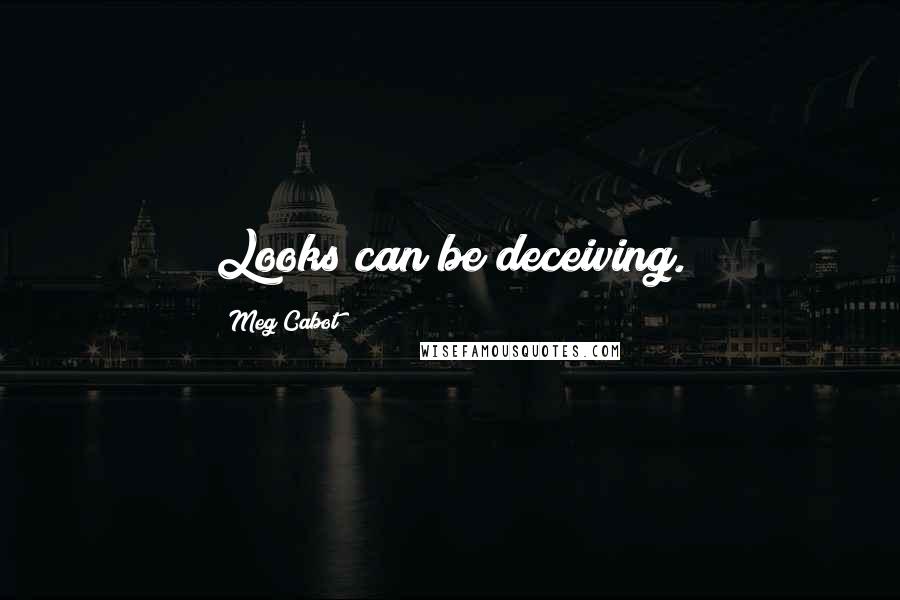 Meg Cabot Quotes: Looks can be deceiving.