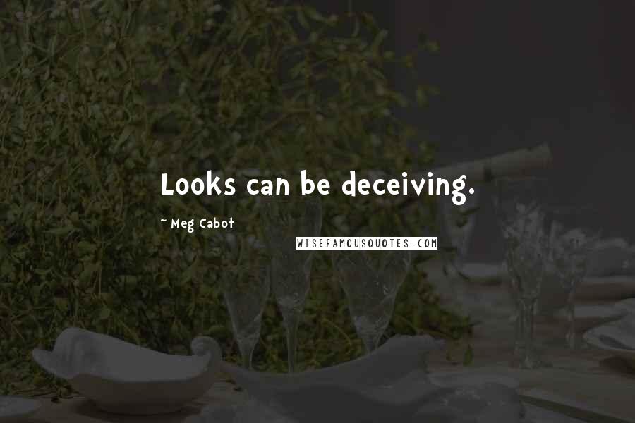 Meg Cabot Quotes: Looks can be deceiving.