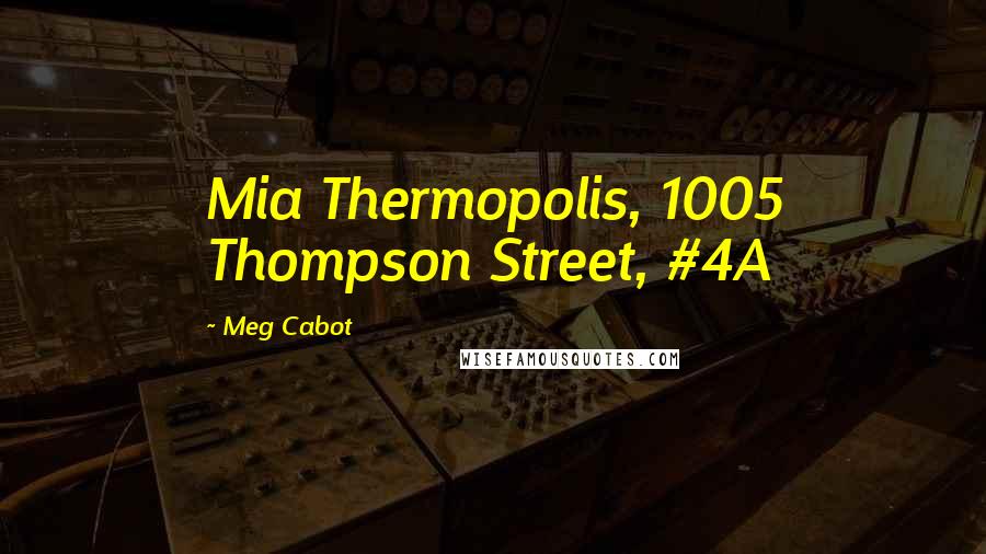 Meg Cabot Quotes: Mia Thermopolis, 1005 Thompson Street, #4A