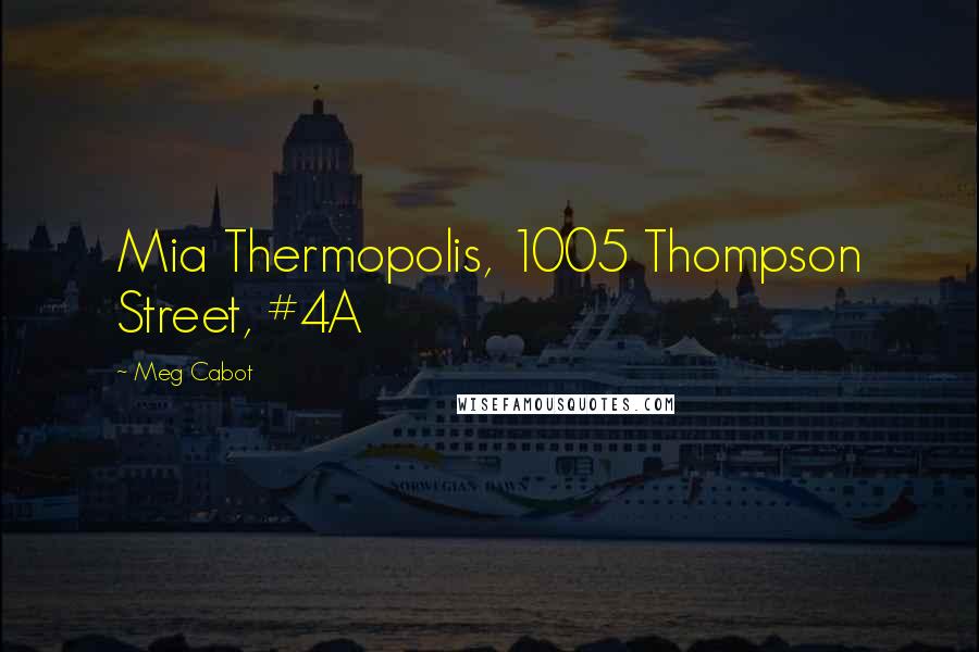 Meg Cabot Quotes: Mia Thermopolis, 1005 Thompson Street, #4A