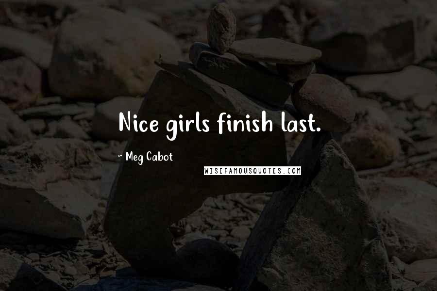 Meg Cabot Quotes: Nice girls finish last.