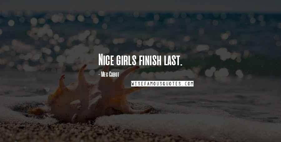 Meg Cabot Quotes: Nice girls finish last.