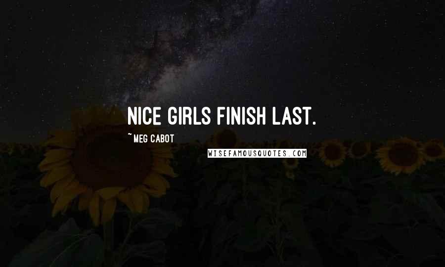 Meg Cabot Quotes: Nice girls finish last.