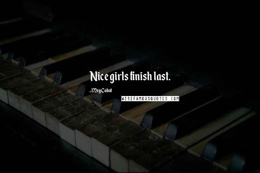 Meg Cabot Quotes: Nice girls finish last.