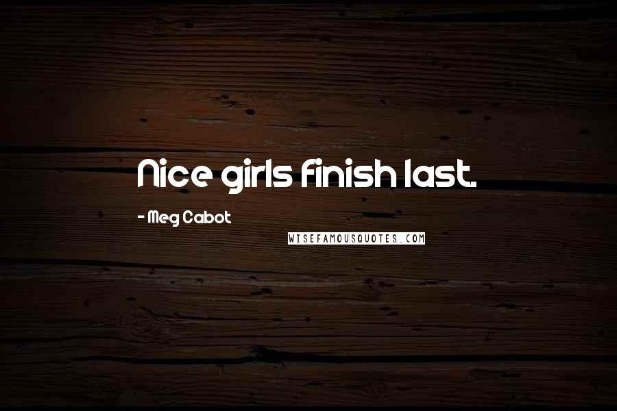 Meg Cabot Quotes: Nice girls finish last.