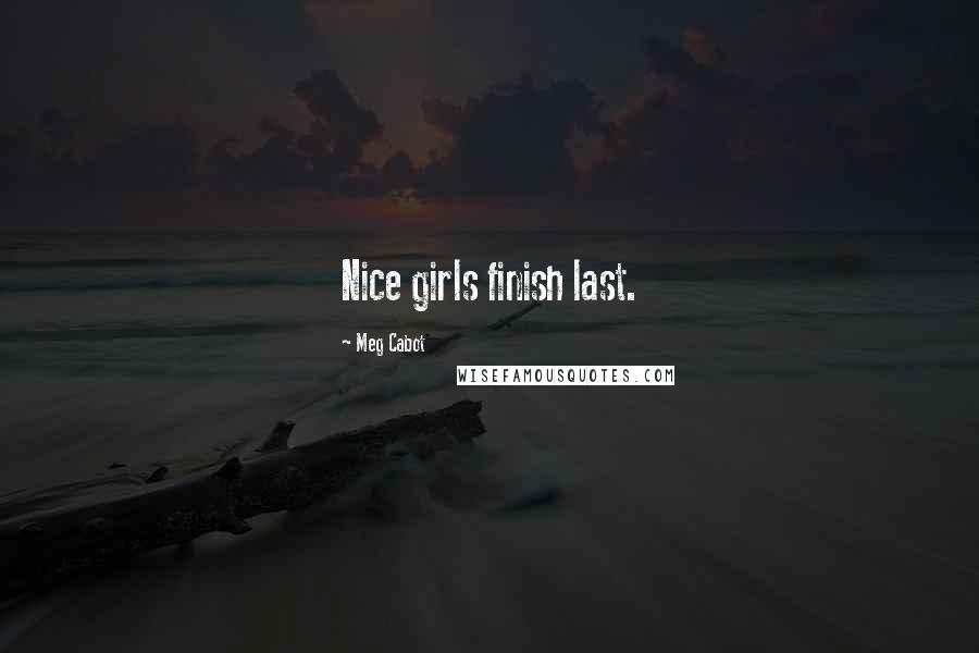 Meg Cabot Quotes: Nice girls finish last.