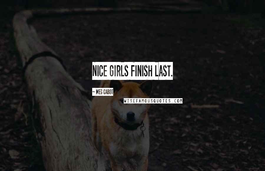 Meg Cabot Quotes: Nice girls finish last.