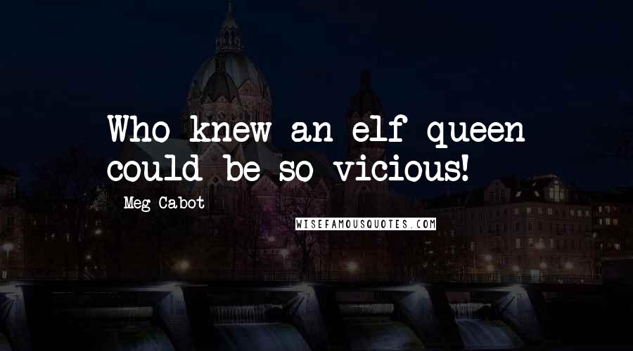 Meg Cabot Quotes: Who knew an elf queen could be so vicious!