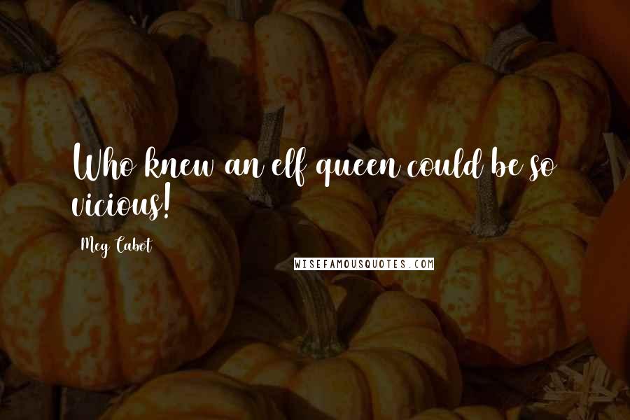 Meg Cabot Quotes: Who knew an elf queen could be so vicious!