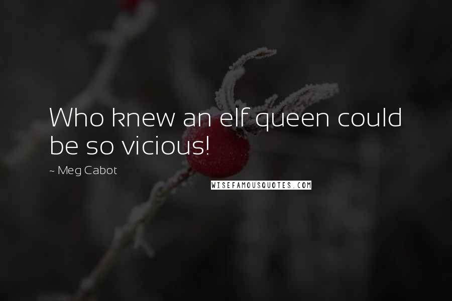 Meg Cabot Quotes: Who knew an elf queen could be so vicious!